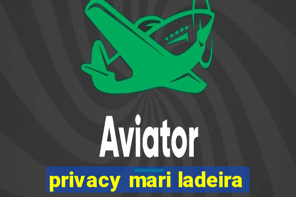 privacy mari ladeira